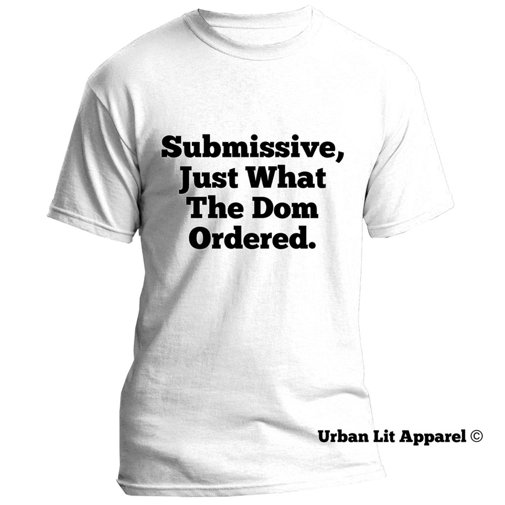 Submissive, Just What The Dom Ordered (Unisex Tee)